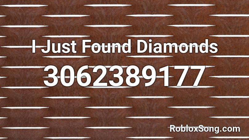 I Just Found Diamonds Roblox ID