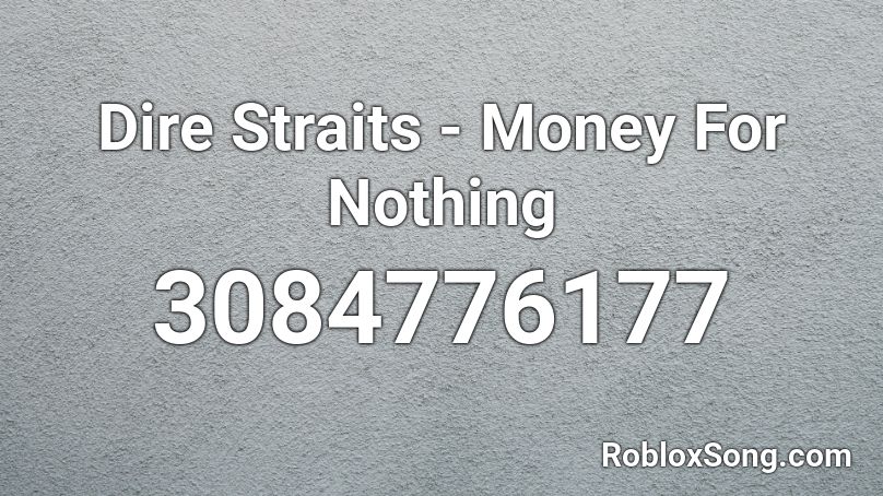 Dire Straits - Money For Nothing Roblox ID