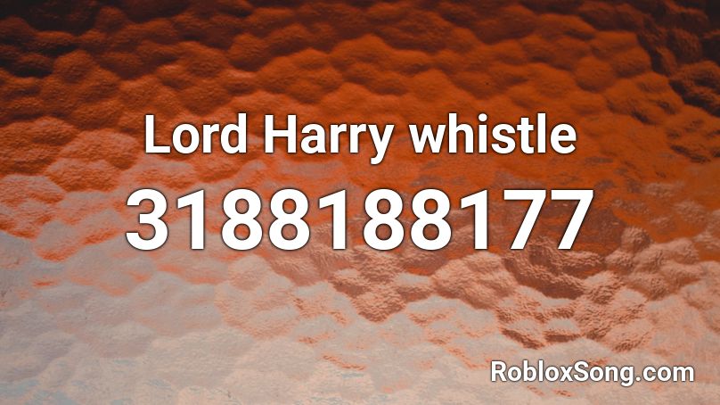 Lord Harry whistle Roblox ID
