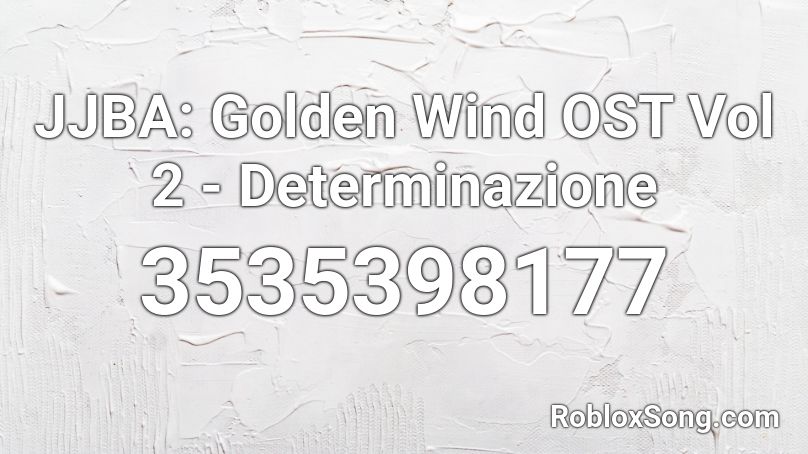 JJBA: Golden Wind OST Vol 2 - Determinazione Roblox ID