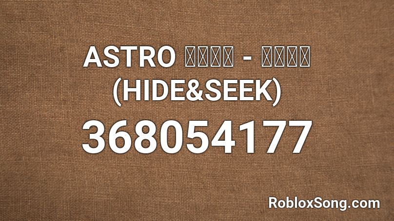 ASTRO 아스트로 - 숨바꼭질(HIDE&SEEK) Roblox ID