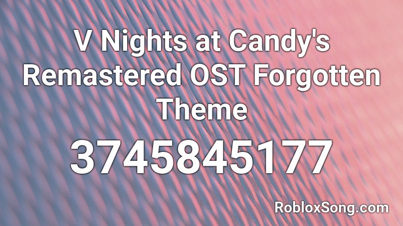 V Nights at Candy's Remastered OST Forgotten Theme Roblox ID