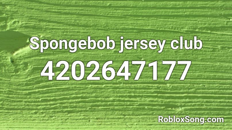 Spongebob Jersey Club Roblox Id Roblox Music Codes - club roblox codes