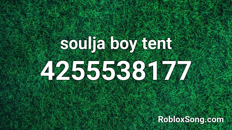 soulja boy tent Roblox ID