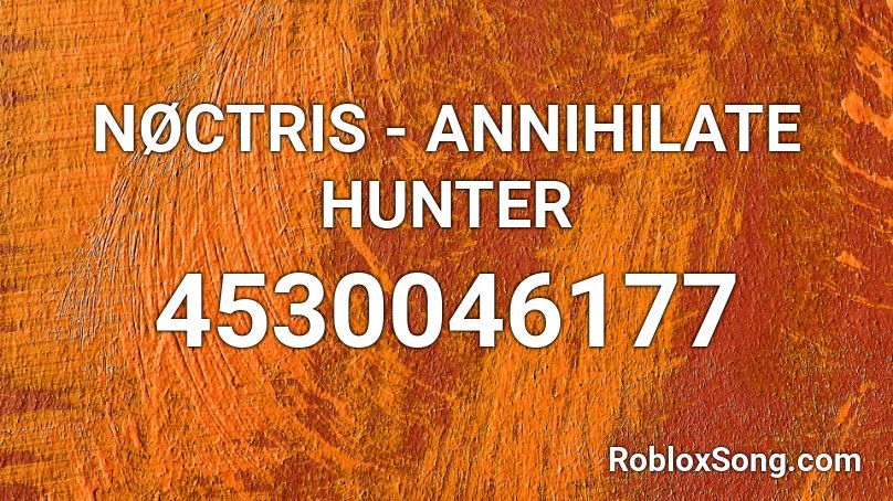 NØCTRIS - ANNIHILATE HUNTER Roblox ID