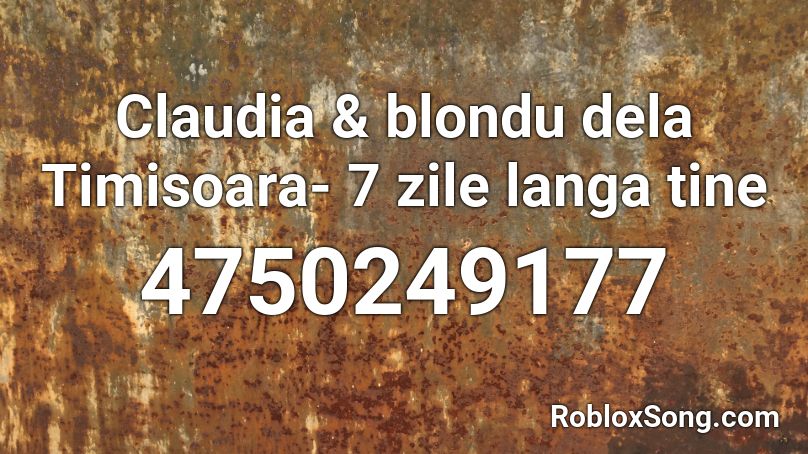 Claudia & blondu dela Timisoara- 7 zile langa tine Roblox ID