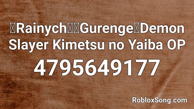【Rainych】「Gurenge」Demon Slayer Kimetsu no Yaiba OP Roblox ID