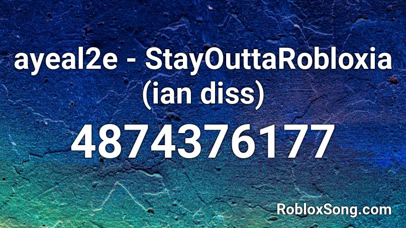 ayeal2e - StayOuttaRobloxia (ian diss) Roblox ID