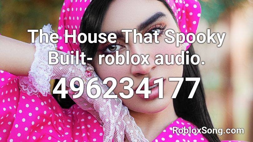 The House That Spooky Built- roblox audio. Roblox ID