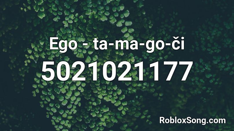 Ego - ta-ma-go-či Roblox ID