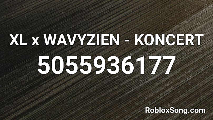 XL x WAVYZIEN - KONCERT Roblox ID