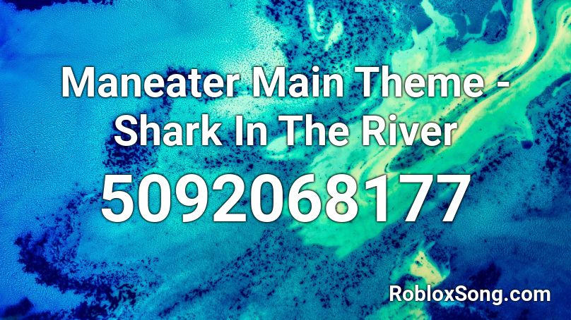 Maneater Main Theme - Shark In The River Roblox ID