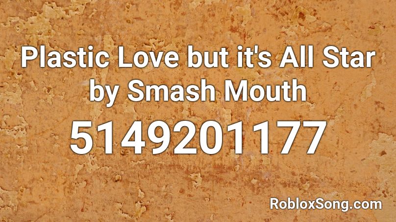 Plastic Love but it's All Star by Smash Mouth Roblox ID