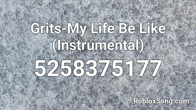 Grits-My Life Be Like (Instrumental) Roblox ID