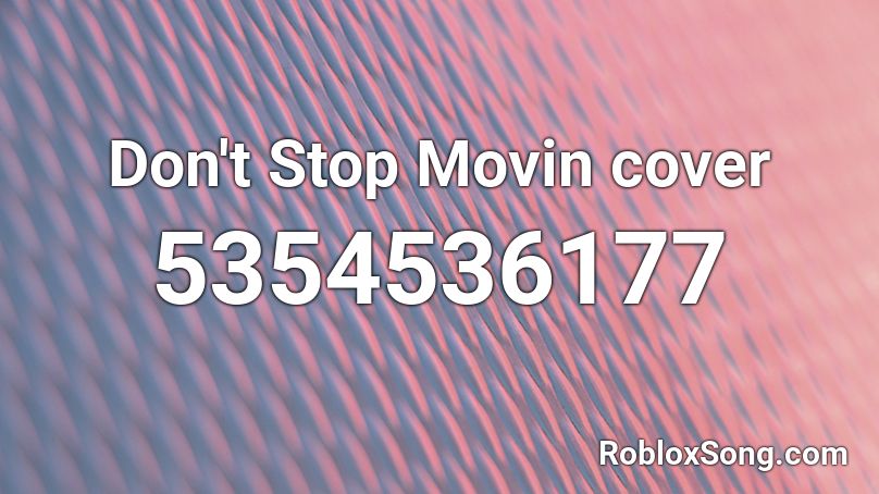 Don't Stop Movin cover Roblox ID