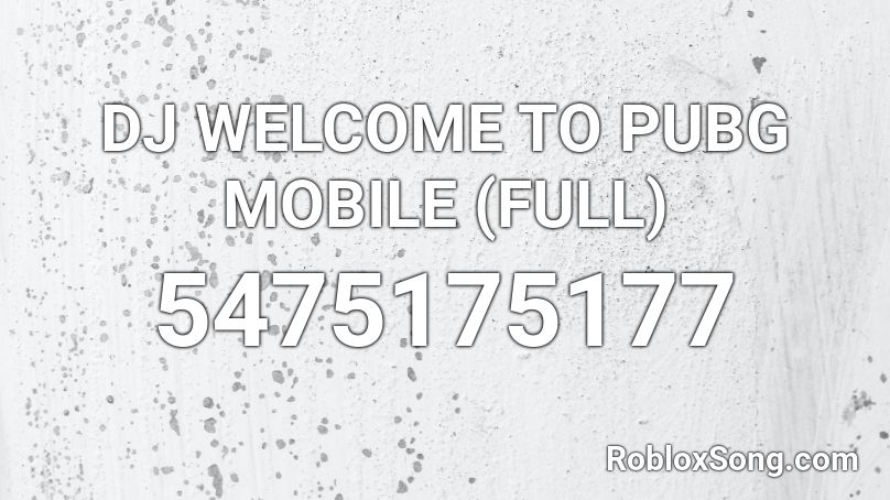 DJ WELCOME TO PUBG MOBILE (FULL) Roblox ID