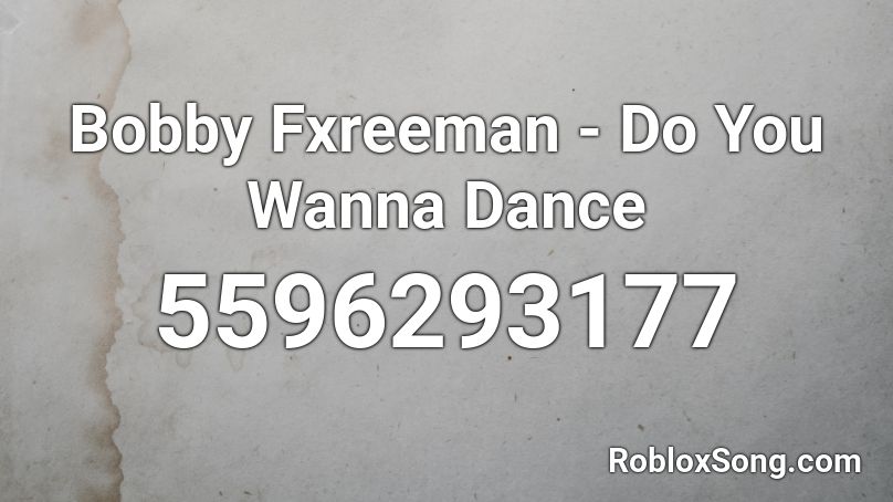 Bobby Fxreeman - Do You Wanna Dance Roblox ID