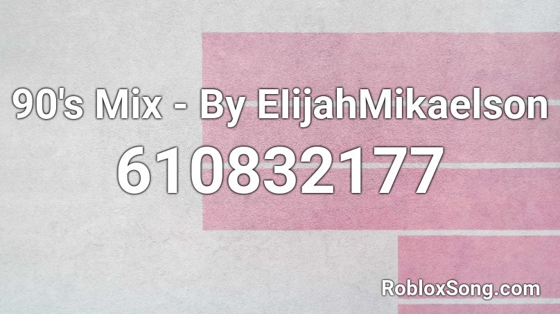 90's Mix - By EIijahMikaelson  Roblox ID