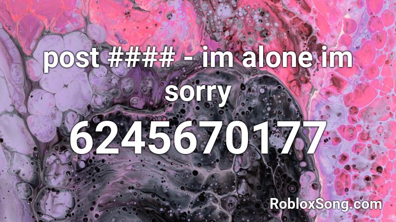 post #### - im alone im sorry Roblox ID