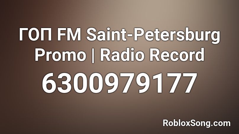 ГОП FM Saint-Petersburg Promo | Radio Record Roblox ID