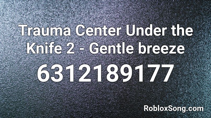 Trauma Center Under the Knife 2 - Gentle breeze Roblox ID
