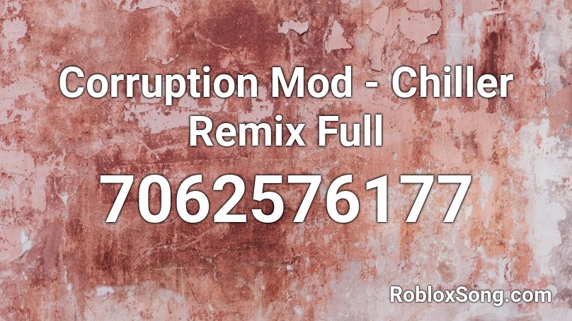 Corruption Mod - Chiller Remix Full Roblox ID