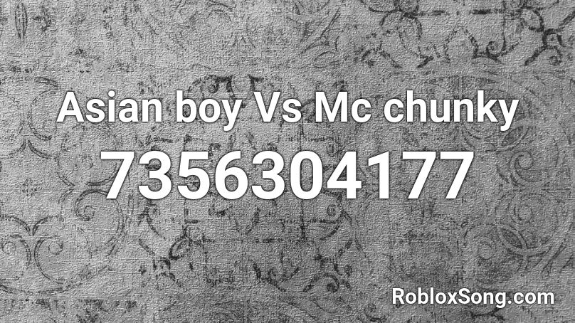 Asian boy Vs Mc chunky Roblox ID