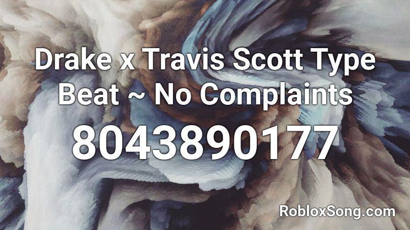 Drake x Travis Scott Type Beat ~ No Complaints Roblox ID