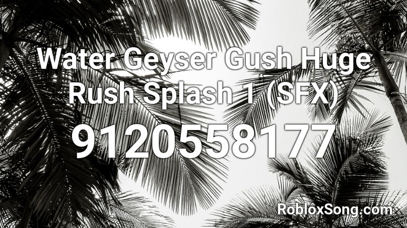 Water Geyser Gush Huge Rush Splash 1 (SFX) Roblox ID