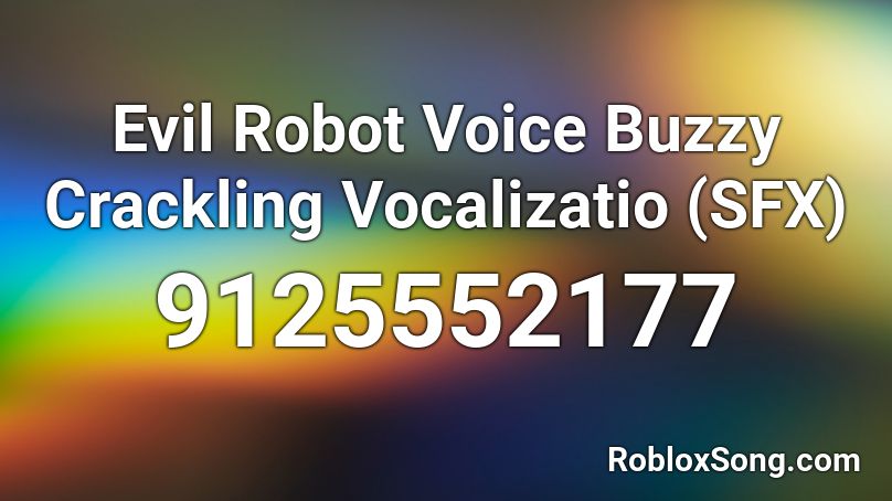 Evil Robot Voice Buzzy Crackling Vocalizatio (SFX) Roblox ID