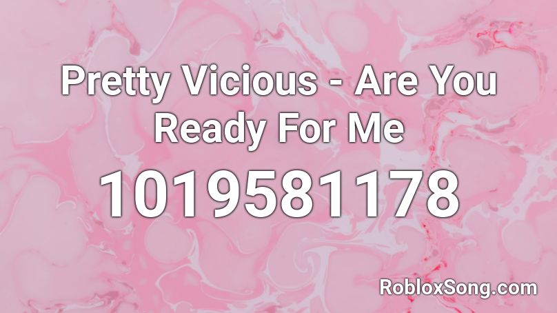  Pretty Vicious - Are You Ready For Me Roblox ID