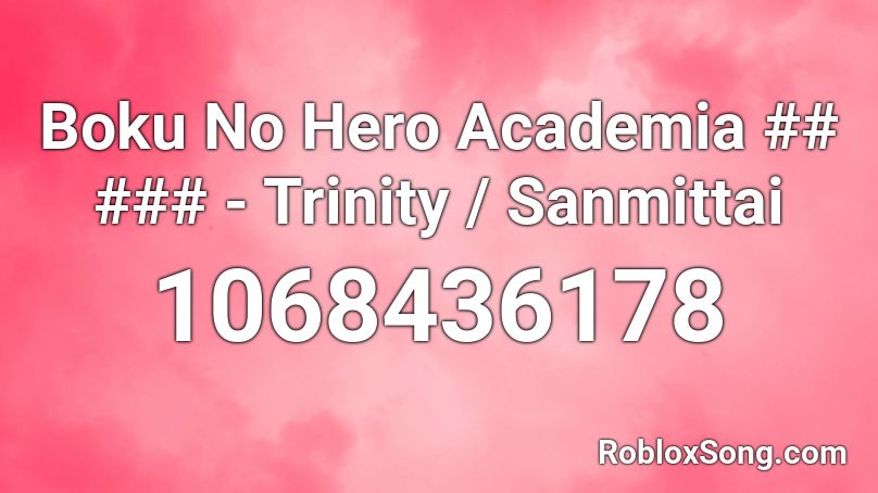 Boku No Hero Academia ## ### - Trinity / Sanmittai Roblox ID