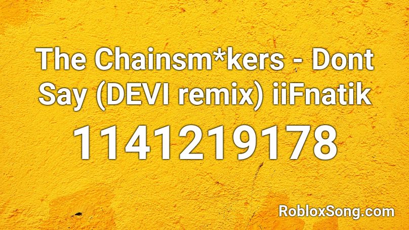 The Chainsm*kers - Dont Say (DEVI remix) iiFnatik Roblox ID