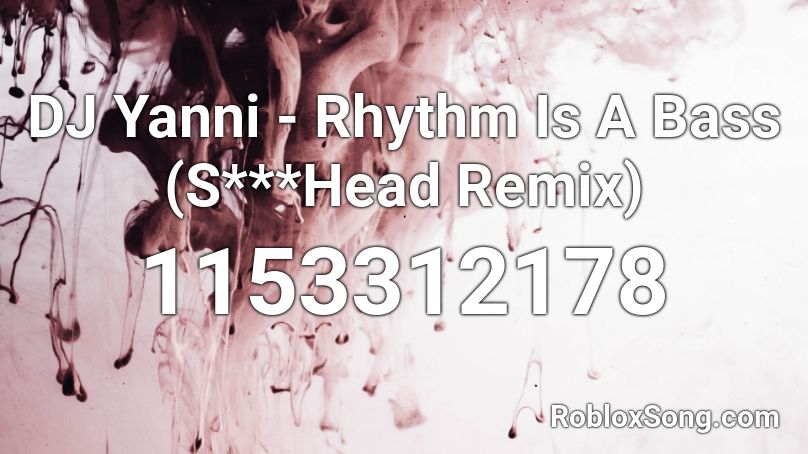 DJ Yanni - Rhythm Is A Bass (S***Head Remix) Roblox ID