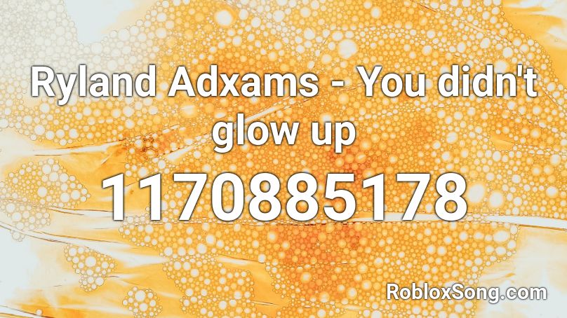 Ryland Adxams - You didn't glow up Roblox ID