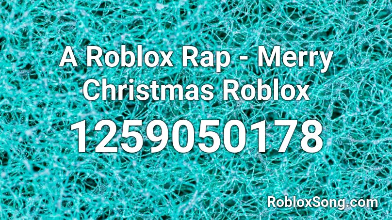 A Roblox Rap Merry Christmas Roblox Roblox Id Roblox Music Codes - roblox christmas rap song
