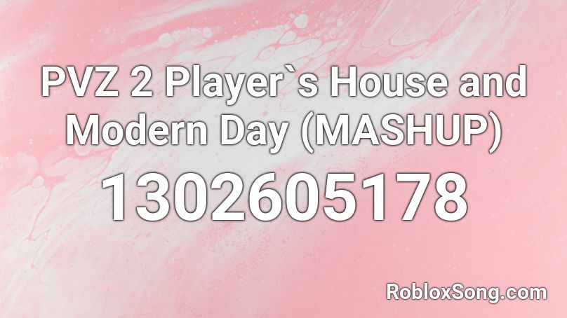 PVZ 2 Player`s House and Modern Day (MASHUP) Roblox ID