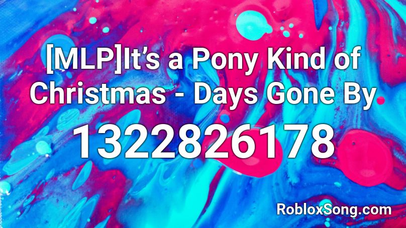 [MLP]It’s a Pony Kind of Christmas - Days Gone By  Roblox ID