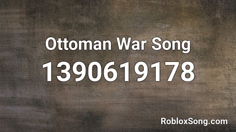 Ottoman War Song Roblox ID