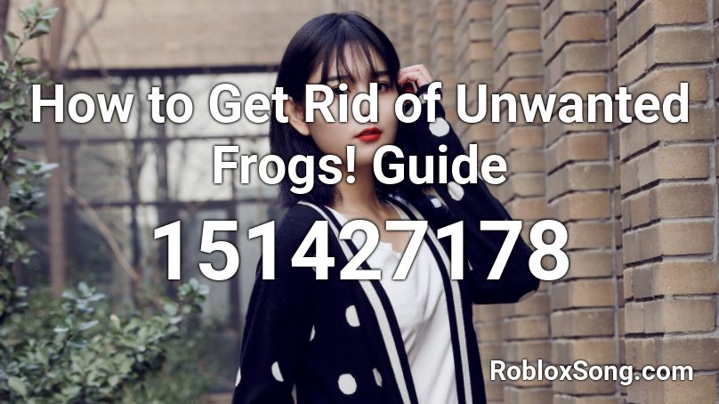 How to Get Rid of Unwanted Frogs! Guide Roblox ID