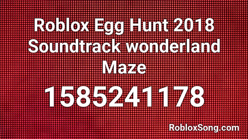 Roblox Egg Hunt 2018 Soundtrack wonderland Maze Roblox ID