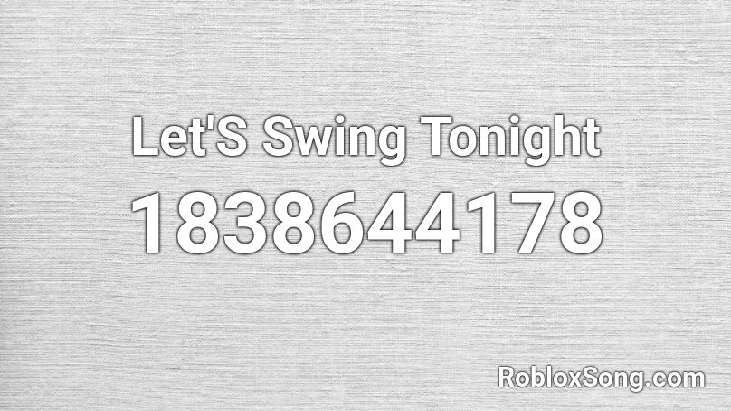 Let'S Swing Tonight Roblox ID