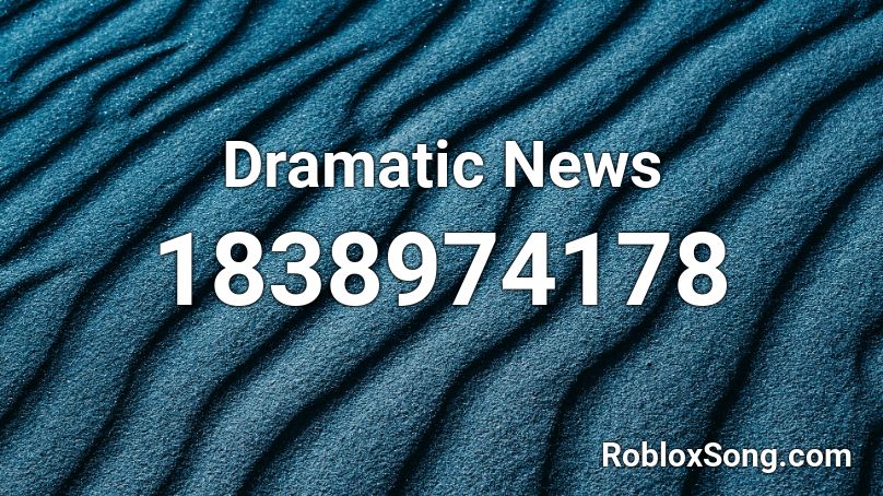 Dramatic News Roblox Id Roblox Music Codes - roblox dramatic music