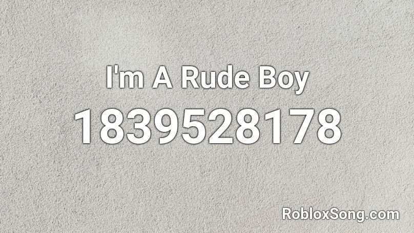 I'm A Rude Boy Roblox ID