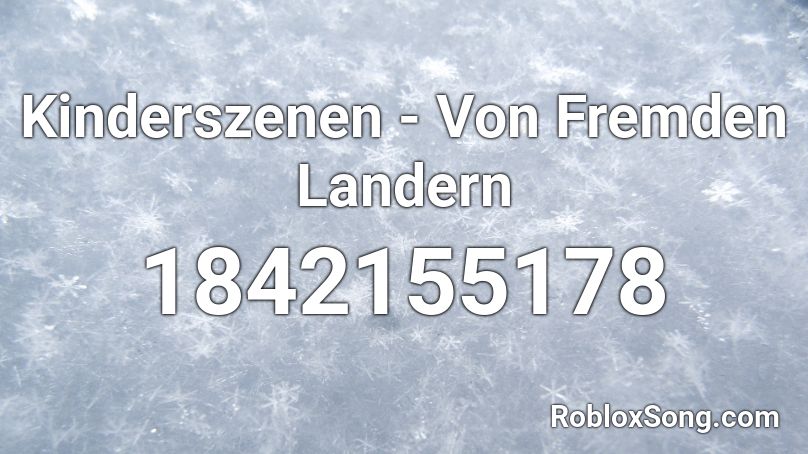 Kinderszenen - Von Fremden Landern Roblox ID