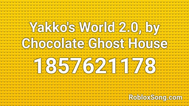 Yakko's World 2.0, by Chocolate Ghost House Roblox ID