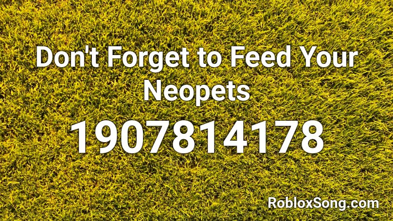 Don't Forget to Feed Your Neopets Roblox ID