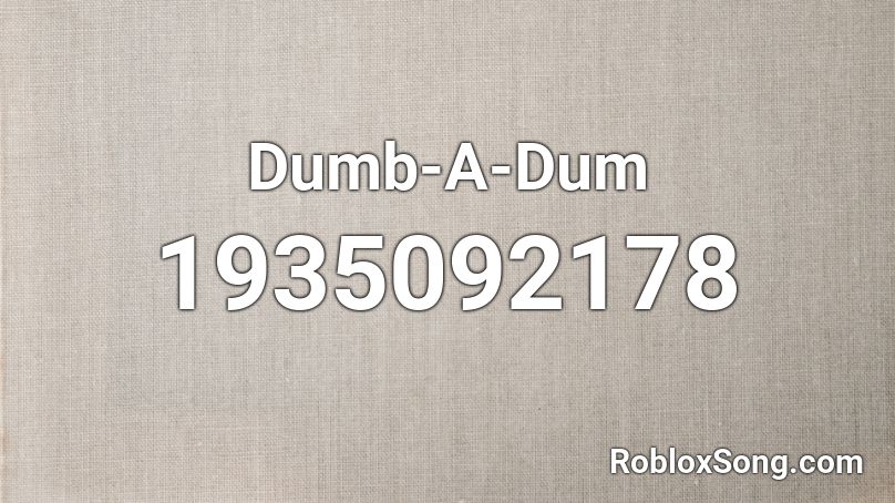 Dumb-A-Dum Roblox ID