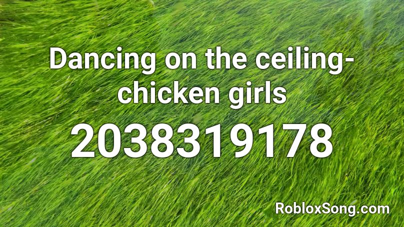 Dancing on the ceiling- chicken girls Roblox ID