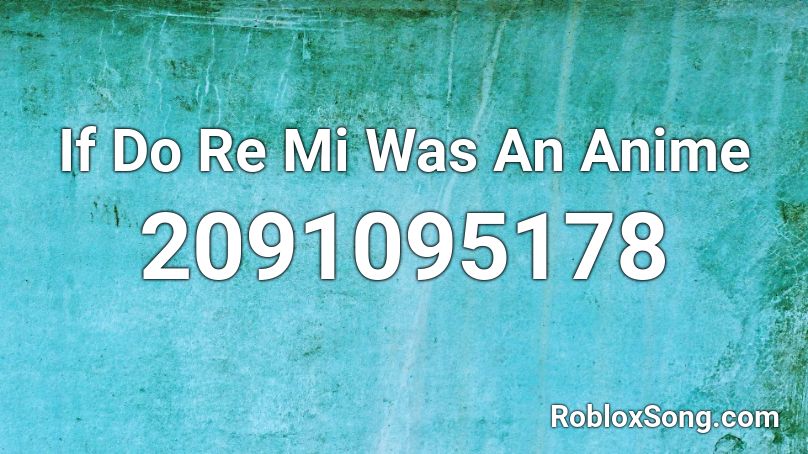 If Do Re Mi Was An Anime Roblox ID